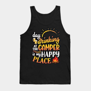 Day Drinking At The Camper Is My Place Happy To Beer Drinker Tank Top